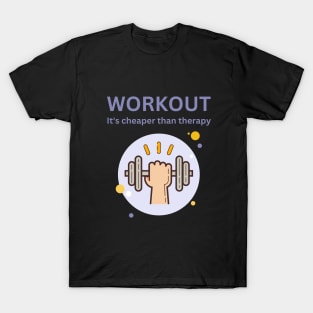 Workout, Its cheaper than therapy T-Shirt